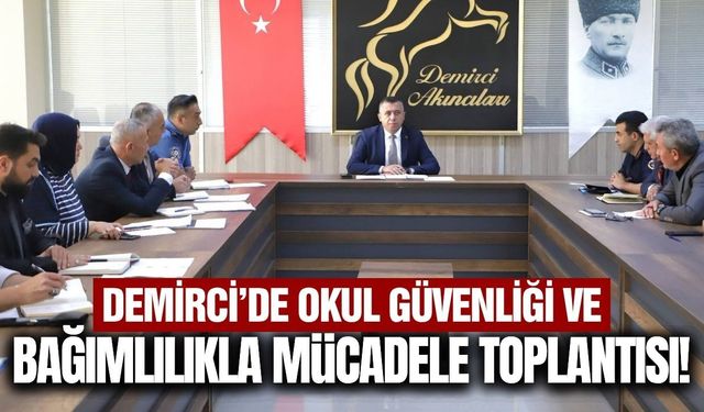 Demirci’de okul güvenliği ve bağımlılıkla mücadele masaya yatırıldı