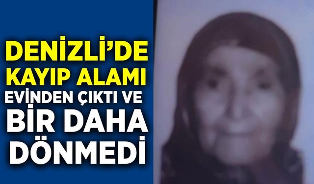 Denizli'de 90 Yaşındaki Alzheimer hastası Solak her yerde aranıyor!