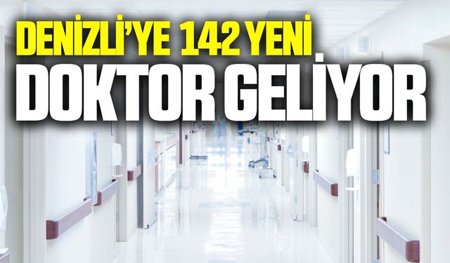Denizli’nin sağlık ordusu güçleniyor: 142 yeni doktor!