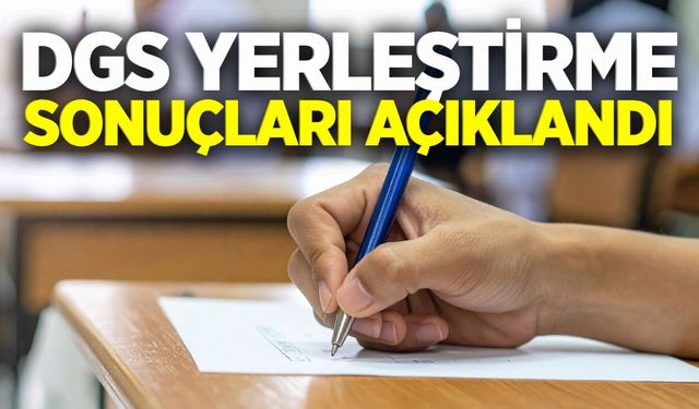DGS yerleştirme sonuçları belli oldu