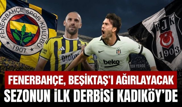 Fenerbahçe-Beşiktaş, sezonun ilk derbisinde nefesler tutulacak