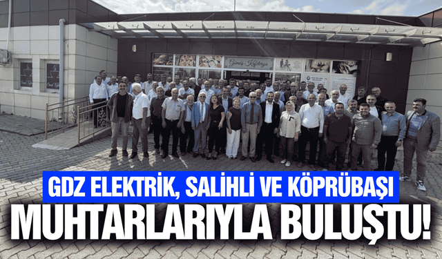 Gdz Elektrik Salihli ve Köprübaşı muhtarlarıyla bir araya geldi!