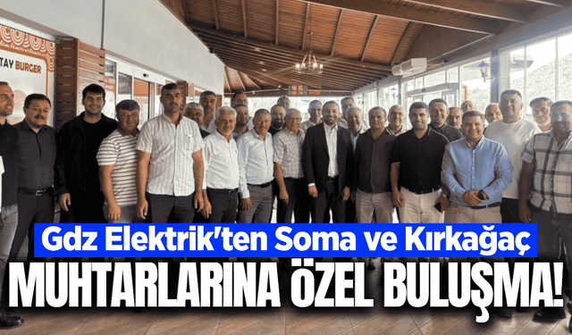 Gdz Elektrik'ten Soma ve Kırkağaç'ta muhtar buluşması!