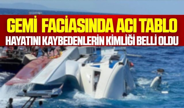 Gemi faciasında acı tablo: Hayatını kaybedenlerin kimliği belli oldu