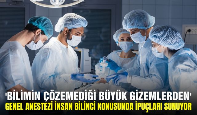 350 milyondan fazla insan bu ilaçlarla uyutuluyor, Anestezi altında beynimize ne oluyor?