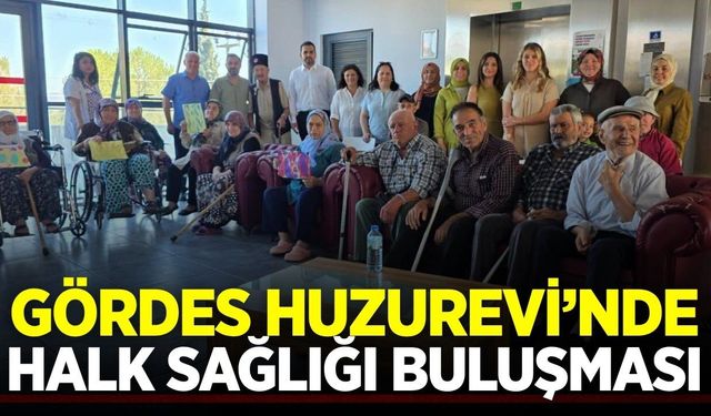 Gördes Huzurevi’nde halk sağlığı haftası etkinliği