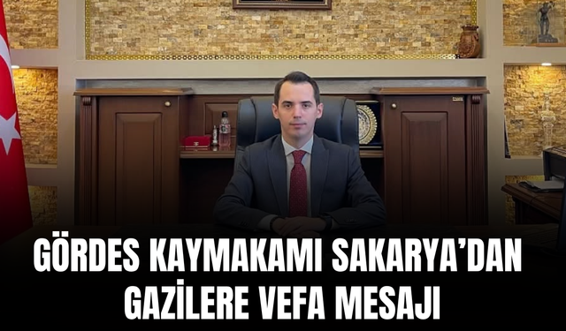Gördes Kaymakamı Sakarya’dan 19 Eylül Gaziler Günü mesajı
