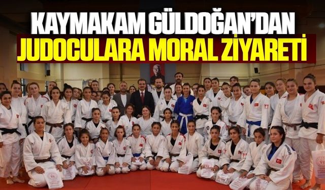 Kaymakam Güldoğan milli judocularla bir araya geldi!