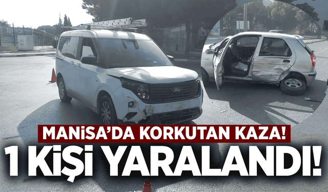 Manisa'da hafif ticari araç ile otomobil çarpıştı: 1 yaralı