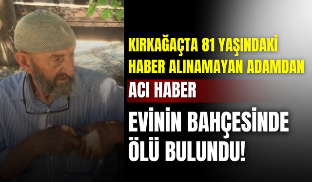 Manisa’nın Kırkağaç ilçesinde yaşlı adam evinin bahçesinde ölü bulundu