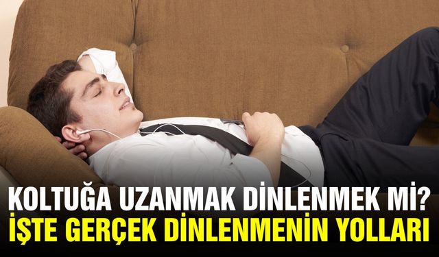 Gerçek dinlenmenin 3 yolu: İşte detaylar