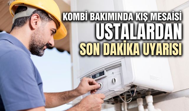 Kış mesaisi başladı: Ustalar son dakika için uyardı!
