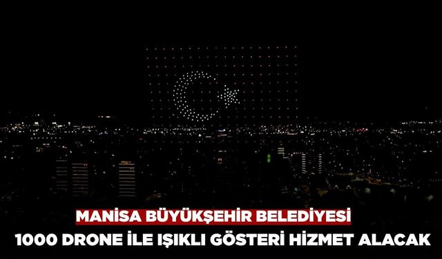 Manisa Büyükşehir Belediyesi 1000 Drone İle Işıklı Gösteri Hizmeti Alacak