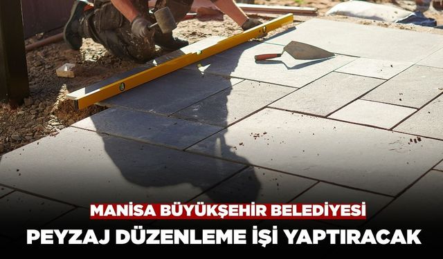 Manisa Büyükşehir Belediyesi Peyzaj Düzenleme işi Yaptıracak