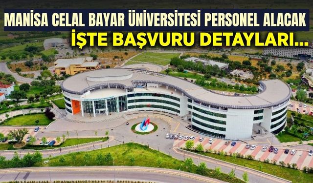 Manisa Celal Bayar Üniversitesi sözleşmeli personel alacak: Başvurular başladı!