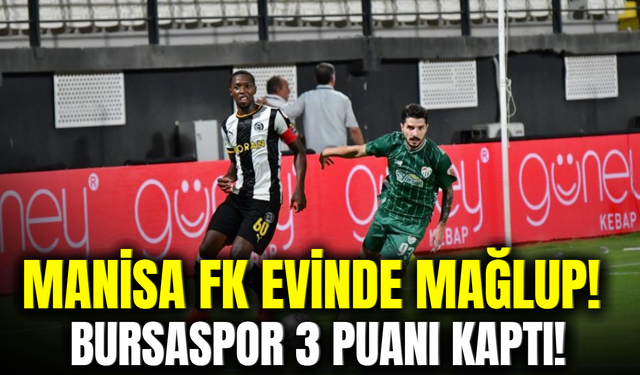 Manisa FK sahasında Bursaspor’a mağlup oldu