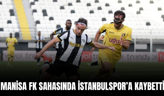 Manisa FK, İstanbulspor’a 1-0 mağlup oldu