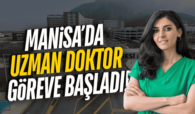 Manisa'da yeni uzman doktor göreve başladı!