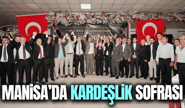 Manisa'da farklı siyasi partiler ve STK'lar aynı sofrada buluştu!