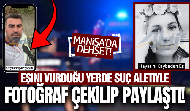 Manisa'da kadın cinayeti: Eşini öldürdü, suç aletiyle sosyal medyadan paylaşım yaptı!