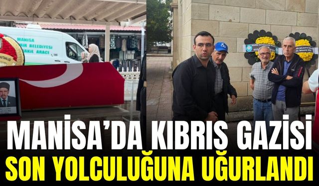 Manisa'da acı gün: Kıbrıs Gazisi Hasan Yıldız sonsuzluğa uğurlandı