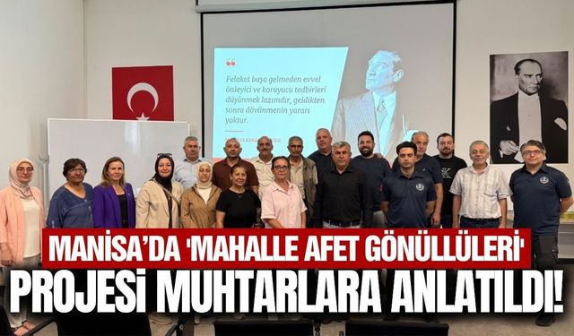 Manisa'da muhtarlara 'Mahalle Afet Gönüllüleri' projesi anlatıldı!