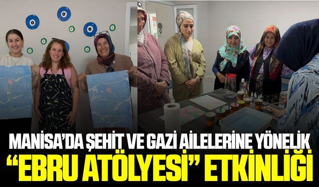 Manisa'da şehit ve gazi aileleri ebru sanatında buluştu