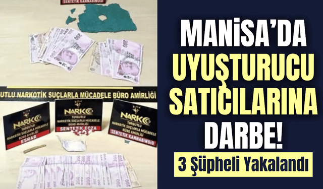 Manisa'da uyuşturucu operasyonu: 3 şüpheli gözaltına alındı