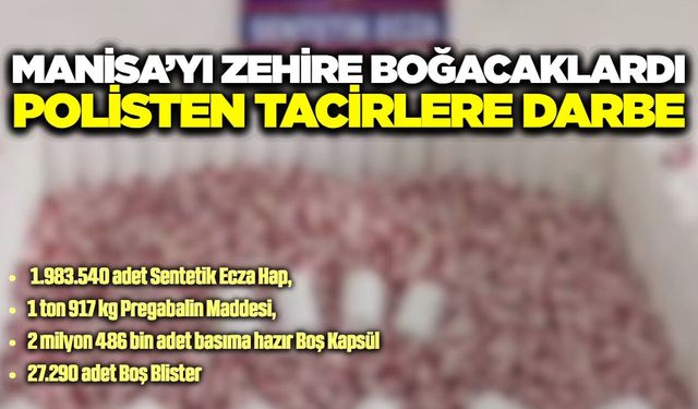 Manisa'da zehire geçit yok! Milyonlarca sentetik hap, 2 tona yakın ham madde