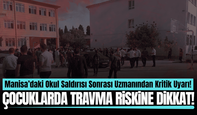 Manisa'daki okul saldırısının ardından uzmanından kritik uyarı!