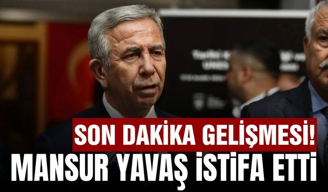 Mansur Yavaş'tan flaş karar! İstifasını duyurdu
