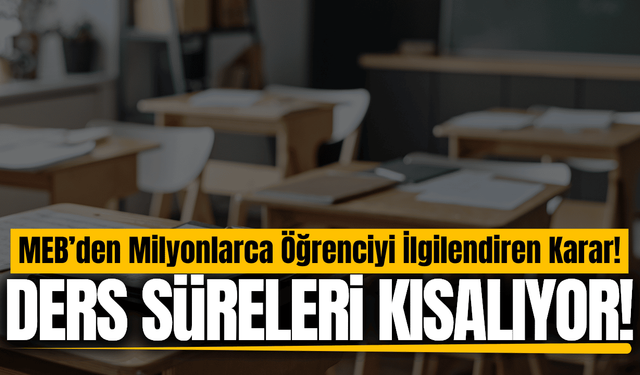 MEB'den ders süreleri için yeni karar!