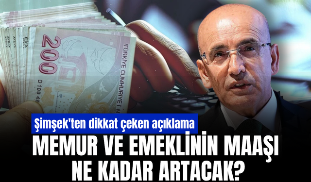 Şimşek'ten memur ve emekli maaşı açıklaması: En az enflasyon kadar artacak