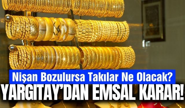 Nişan takıları için Yargıtay'dan emsal karar!