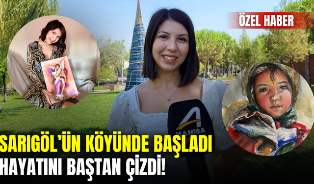 Sarıgöl’ün Bağlıca köyünden sanat dünyasına: Üç kalemle değişen bir hayat