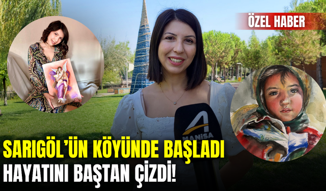 Sarıgöl’ün Bağlıca köyünden sanat dünyasına: Üç kalemle değişen bir hayat