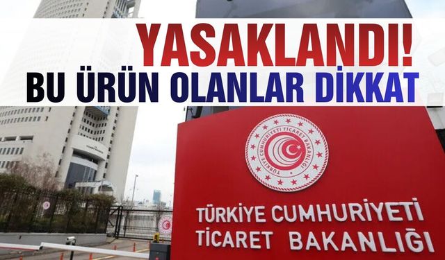 Bakanlık yasakladı: Piyasadan toplatılıyor