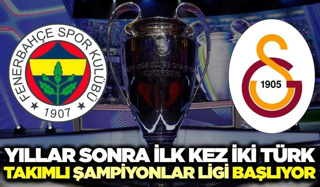 Şampiyonlar Ligi'nde yeni sezon başlıyor: Galatasaray ve Fenerbahçe sahne alıyor