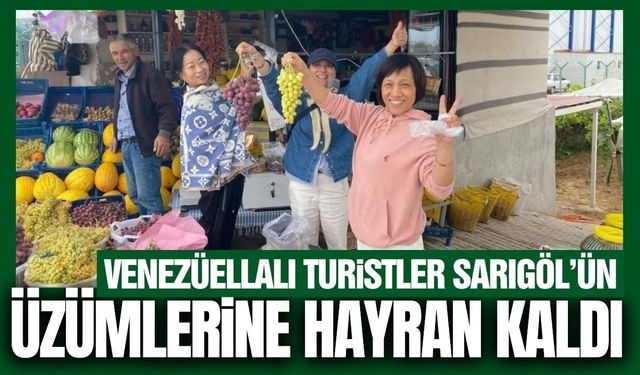 Sarıgöl'ün üzümleri Venezüellalı turistleri mest etti!