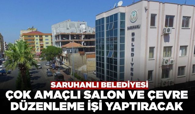 Saruhanlı Belediyesi Çok Amaçlı Salon ve Çevre Düzenleme İşi Yaptıracak