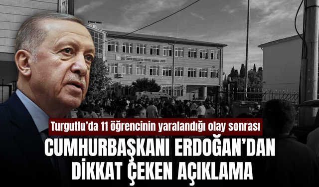 Turgutlu’da 11 öğrencinin yaralandığı olay sonrası Cumhurbaşkanı Erdoğan’dan açıklama