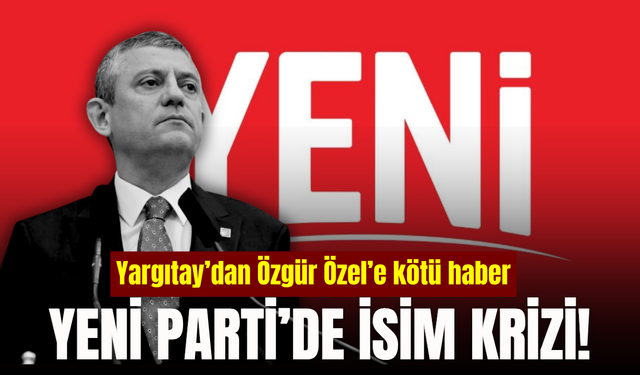 Yeni Parti’nin ismiyle ilgili kriz büyüyor! Yargıtay’dan dikkat çeken uyarı