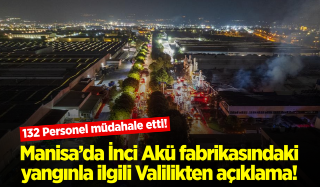 Manisa İnci Akü’deki yangına 132 personel müdahale etti!