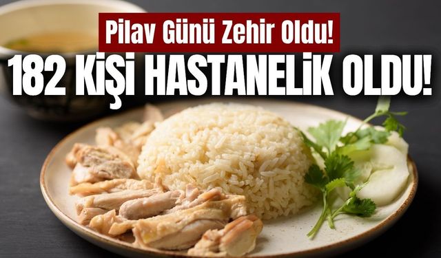Pilav günü zehirlenme şüphesi: 182 kişi hastaneye başvurdu!