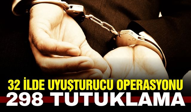32 ilde uyuşturucu operasyonu: Çok sayıda tutuklama