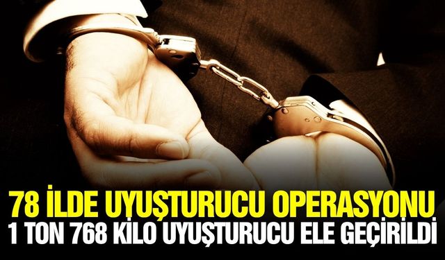 78 ilde uyuşturucu operasyonu: 1.466 Tutuklama
