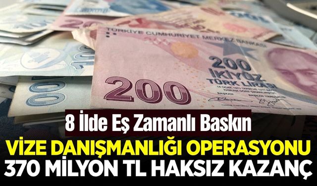 Vize vurgununa 370 milyonluk operasyon!
