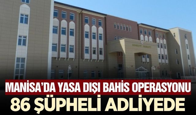 Manisa’da yasadışı bahis operasyonunda yeni gelişme