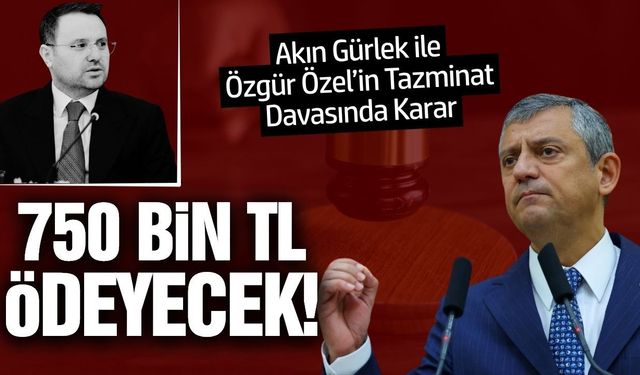 Akın Gürlek ile Özgür Özel’in tazminat davasında karar çıktı!