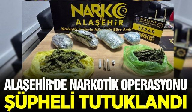 Alaşehir'de operasyon: Şüpheli tutuklandı